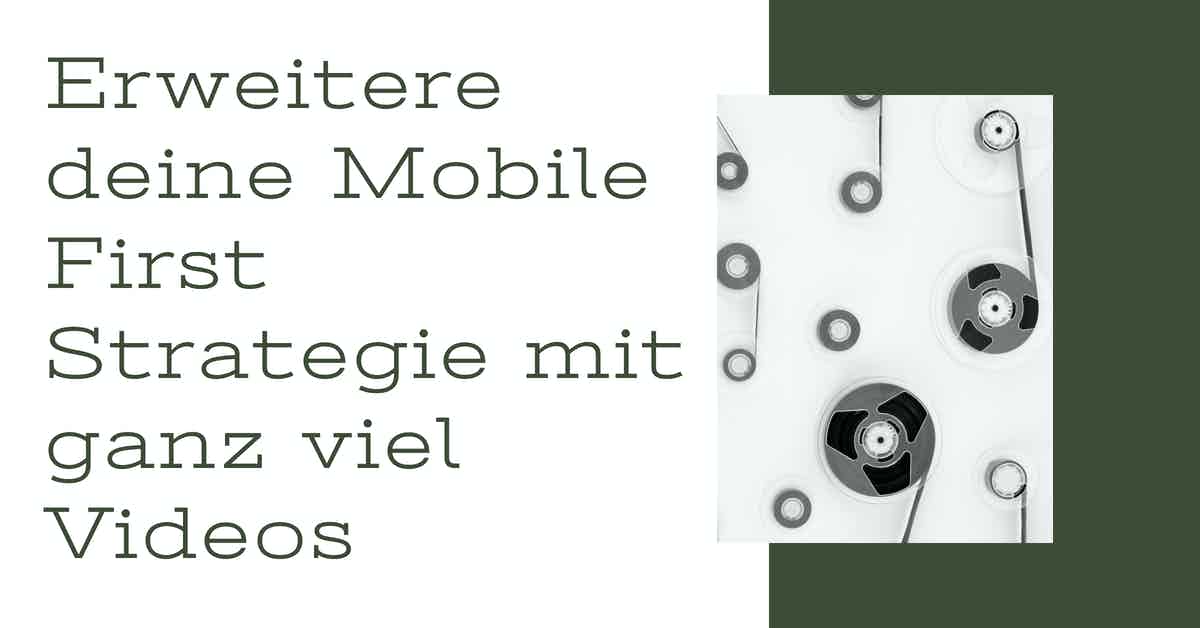 video first mobile first strategie warum video content Video Marketing Video Content Marketing online video customer fazit
