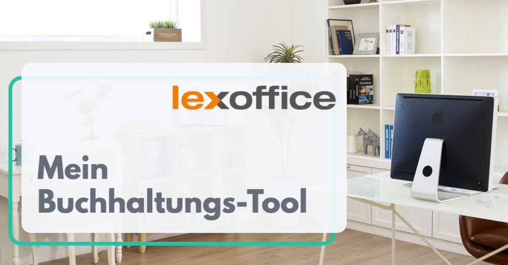 Mein Buchhaltungs Tool als Selbststaendiger   lexoffice   Digital Affin