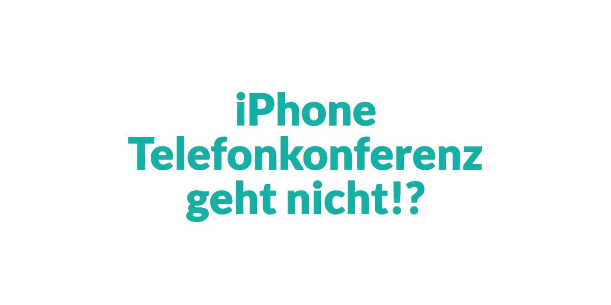 iPhone Telefonkonferenz geht nicht   Loesung