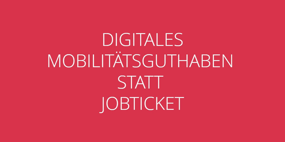 Digitales Mobilitaetsguthaben statt JobTicket