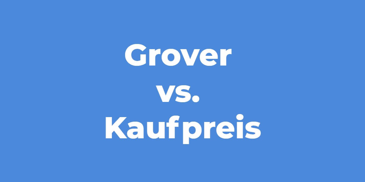 Technik mieten Grover vs. Kaufpreis