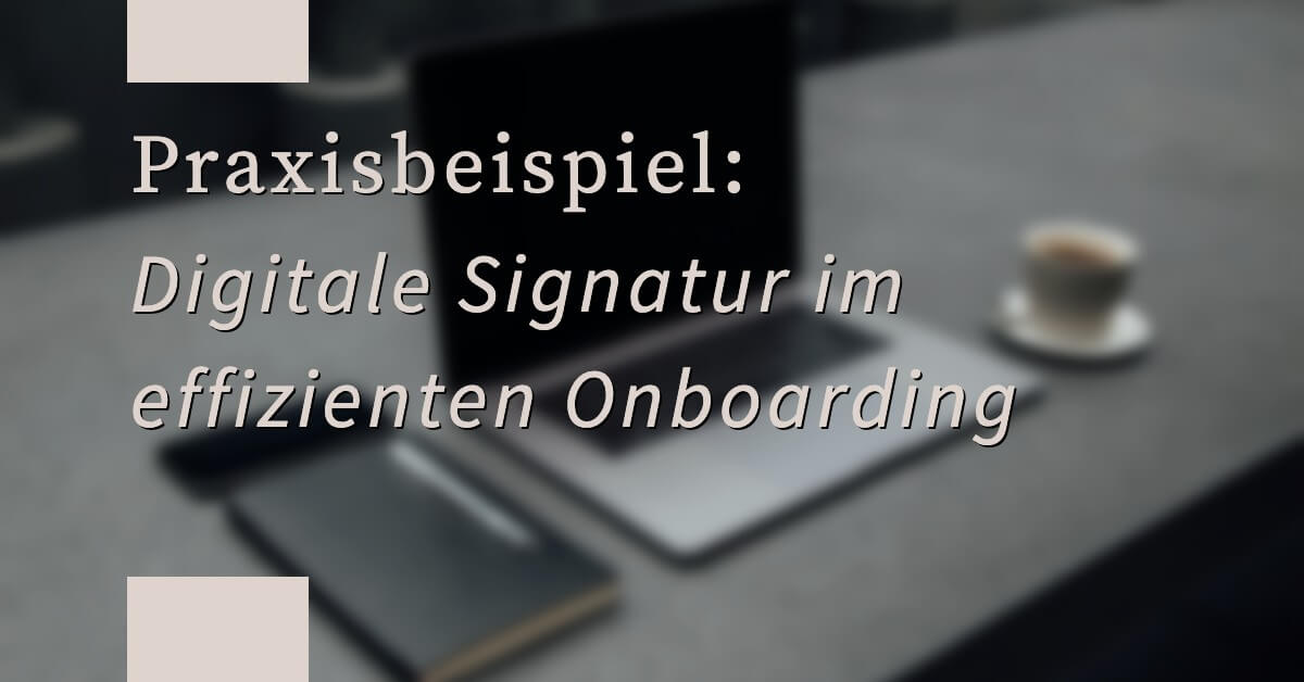 Arbeitsvertrag digital unterschreiben Onboarding